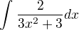 $\int_{}^{}\frac{2}{3x^{2}+3} dx$