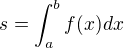 $s=\int_{a}^{b}f(x)dx$