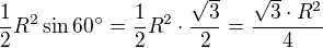 $\frac12R^2 \sin60� = \frac12R^2 \cdot \frac{\sqrt3}{2}= \frac {\sqrt3\cdot R^2}{4}$