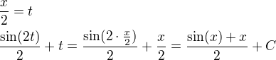 $\frac x2=t\nl\frac{\sin(2t)}{2}+t=\frac{\sin(2\cdot\frac x2)}{2}+\frac x2=\frac{\sin(x)+x}{2}+C$