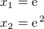 $x_1=\rm{e}\nlx_2=\rm{e}^{\,2}$