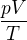 $\frac{pV}{T}$