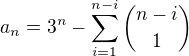 $a_n=3^n-\sum_{i=1}^{n-i}\binom{n-i}{1}$