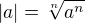 $|a|=\sqrt[n]{a^n}$