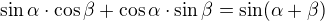 $\sin\alpha\cdot\cos\beta+\cos\alpha\cdot\sin\beta=\sin(\alpha+\beta)$