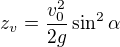 $z_v=\frac{v_0^2}{2g}\sin ^2\alpha $