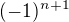 $(-1)^{n+1} $
