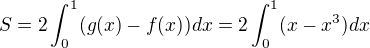 $S = 2\int_{0}^{1}(g(x)-f(x))dx=2\int_{0}^{1}(x-x^3)dx$