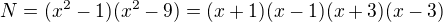 $N=(x^2-1)(x^2-9)=(x+1)(x-1)(x+3)(x-3)$