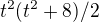 $t^{2}(t^{2}+8)/2$