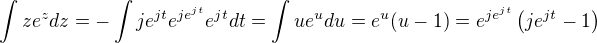 $\int ze^zdz=-\int je^{jt}e^{je^{jt}}e^{jt}dt=\int ue^{u}du=e^u(u-1)=e^{je^{jt}}\(je^{jt}-1\)$