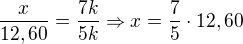$\frac{x}{12,60}=\frac{7k}{5k} \Rightarrow x=\frac{7}{5} \cdot 12,60$