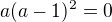 $a(a-1)^2=0$