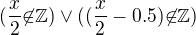 $(\frac{x}{2}{\not \in} \mathbb{Z}) \lor ((\frac{x}{2} - 0.5) {\not \in} \mathbb{Z})$