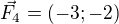 $\vec{F_4}=(-3;-2)$