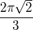 $\frac{2\pi\sqrt{2}}{3}$