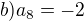 $b) a_8=-2$