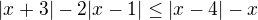 $|x+3|-2|x-1|\le |x-4|-x$