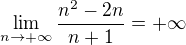 $\lim_{n\to+\infty }\frac{n^2 - 2n}{n+1} = +\infty $