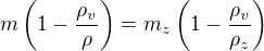 $m\left(1-{\rho_v \over \rho} \right) = m_z \left( 1-{\rho_v \over \rho_z} \right)$