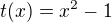 $t(x) = x^2 - 1$