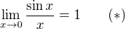 $\lim_{x\to0}\frac{\sin x}{x}=1\qquad (*)$