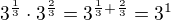 $3^{\frac13}\cdot3^{\frac23} = 3^{\frac13+\frac23}=3^1$