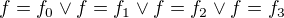 $f=f_0 \lor f=f_1 \lor f=f_2 \lor f=f_3$