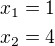 $x_1=1\nlx_2=4$