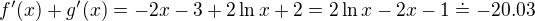 $ f'(x)+g'(x) = -2x-3 +2 \ln x +2= 2\ln x -2x -1\doteq -20.03$