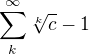 $\sum_{k}^{\infty }\sqrt[k]{c}-1$