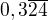 $0,3\overline{24}$
