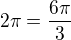 $2\pi =\frac{6\pi }{3}$