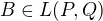 $B\in L(P,Q)$