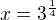 $x=3^{\frac{1}{4}}$