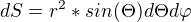 $dS=r^2*sin(\Theta )d\Theta d\varphi $