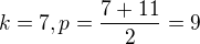 $k=7,p=\frac{7+11}{2}=9$