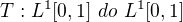 $T:L^{1}[0,1] \ do \ L^{1}[0,1]$