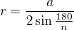 $r=\frac{a}{2\sin \frac{180 }{n}}$