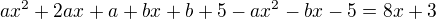 $ax^2+2ax+a+bx+b+5-ax^2-bx-5=8x+3$