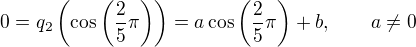 $0=q_2\left (\cos\left (\frac{2}{5}\pi\right )\right )=a\cos\left (\frac{2}{5}\pi\right )+b,\qquad a\neq 0$