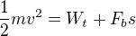 $\frac12mv^2=W_t+F_bs$