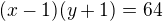$(x-1)(y+1)=64$