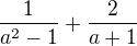 $\frac{1}{a^{2}-1}+\frac{2}{a+1}$
