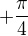 $+\frac{\pi}{4}$