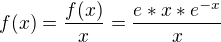 kopírovat do textarea $f(x)=\frac{f(x)}{x}=\frac{e*x*e^{-x}}{x}$