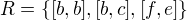 $R = \{[b,b], [b,c], [f,e]\}$