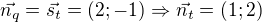 $\vec {n_q}=\vec {s_t}=(2; -1)\Rightarrow \vec {n_t}=(1; 2)$