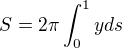 $S = 2\pi\int_{0}^{1}yds$