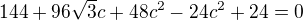 $144+96\sqrt{3} c+48c^{2}-24c^{2}+24=0$